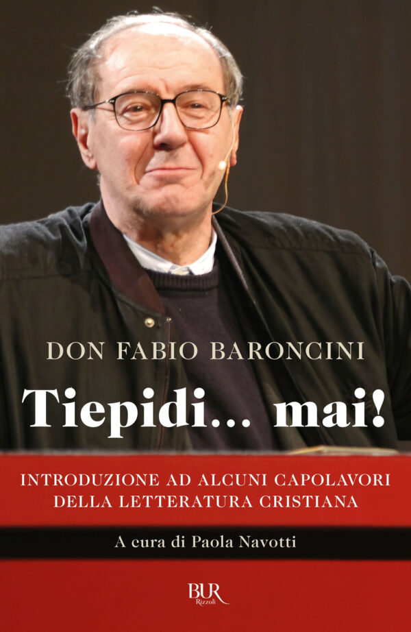 Libro Tiepidi... mai! Introduzione ad alcuni capolavori della letteratura cristiana di Fabio Baroncini - ean 9788817190152 - Rizzoli