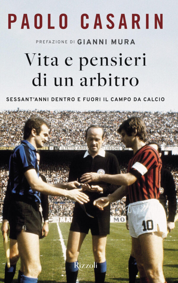 Libro Vita e pensieri di un arbitro. Sessant'anni dentro e fuori il campo da calcio di Paolo Casarin - ean 9788817190169 - Rizzoli