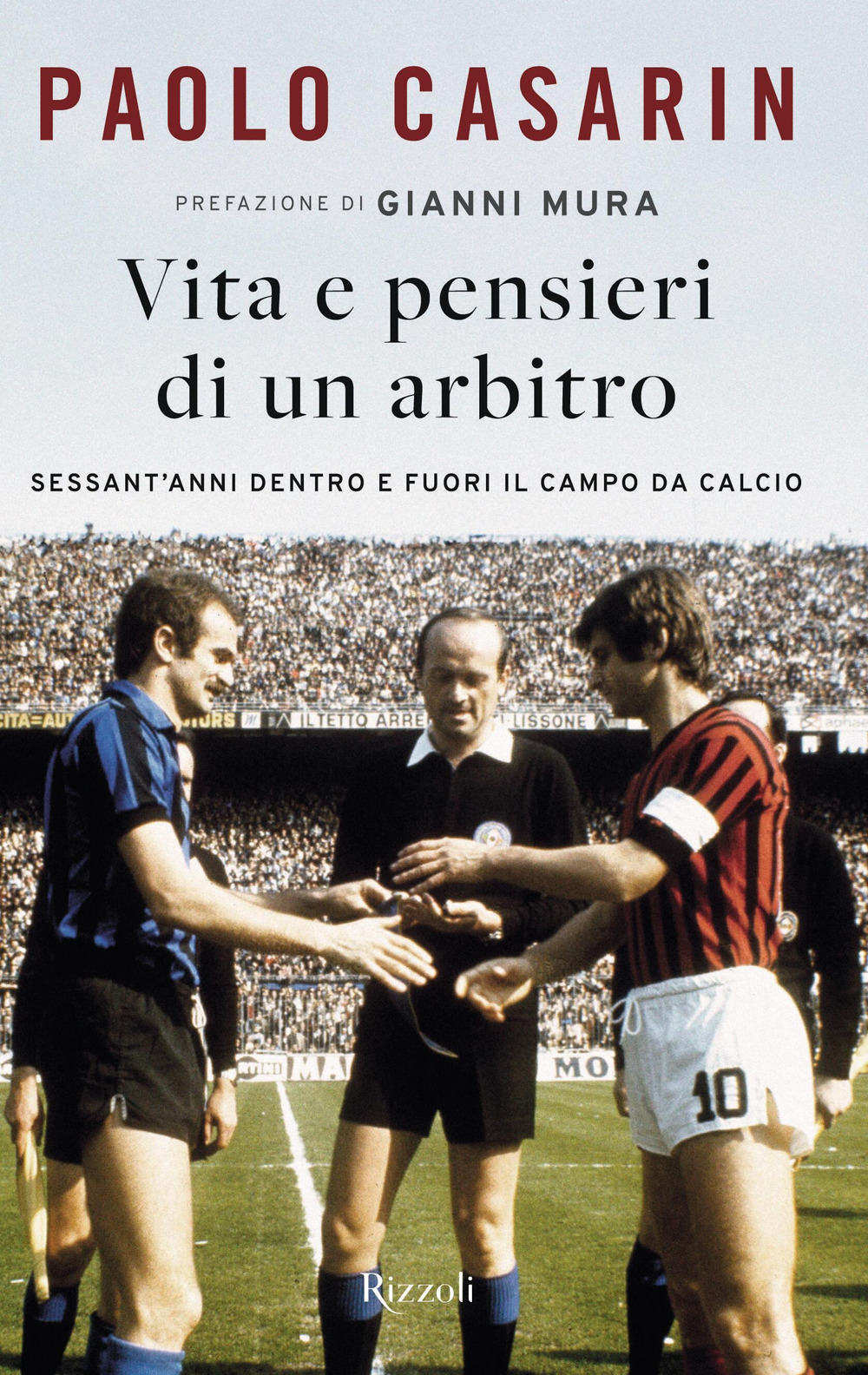 Libro Vita e pensieri di un arbitro. Sessant'anni dentro e fuori il campo da calcio di Paolo Casarin - ean 9788817190169 - Rizzoli