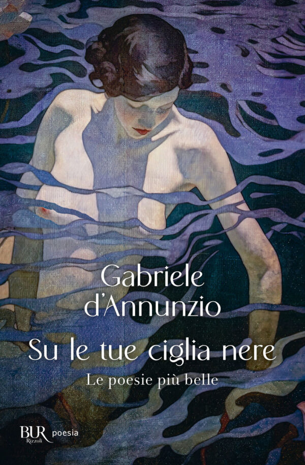 Libro Su le tue ciglia nere. Le poesie più belle di Gabriele D'Annunzio - ean 9788817190213 - Rizzoli