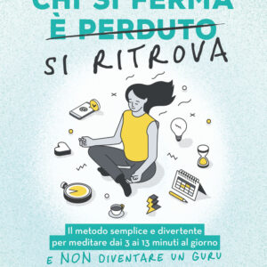 Libro Chi si ferma si ritrova. Il metodo semplice e divertente per meditare dai 3 ai 13 minuti al giorno e non diventare un guru di Luca Gonzatto - ean 9788817190428 - Rizzoli