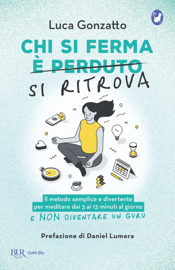 Libro Chi si ferma si ritrova. Il metodo semplice e divertente per meditare dai 3 ai 13 minuti al giorno e non diventare un guru di Luca Gonzatto - ean 9788817190428 - Rizzoli