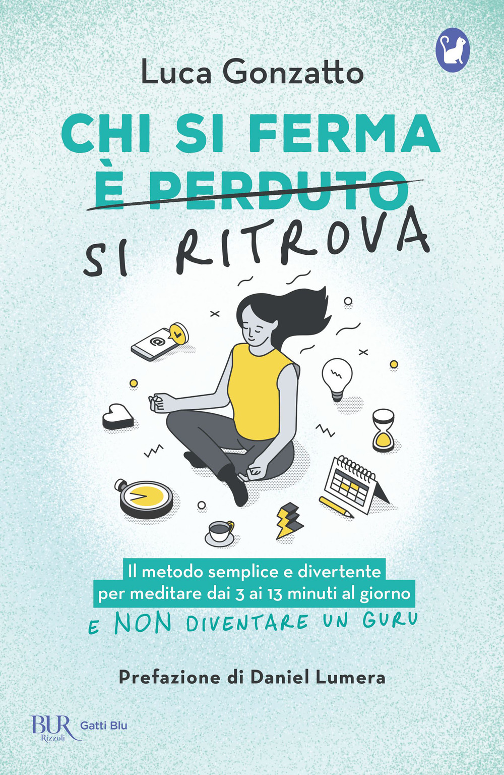Libro Chi si ferma si ritrova. Il metodo semplice e divertente per meditare dai 3 ai 13 minuti al giorno e non diventare un guru di Luca Gonzatto - ean 9788817190428 - Rizzoli