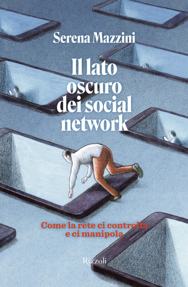 Libro lato oscuro dei social network. Come la rete ci controlla e manipola di Serena Mazzini - ean 9788817190459 - Rizzoli