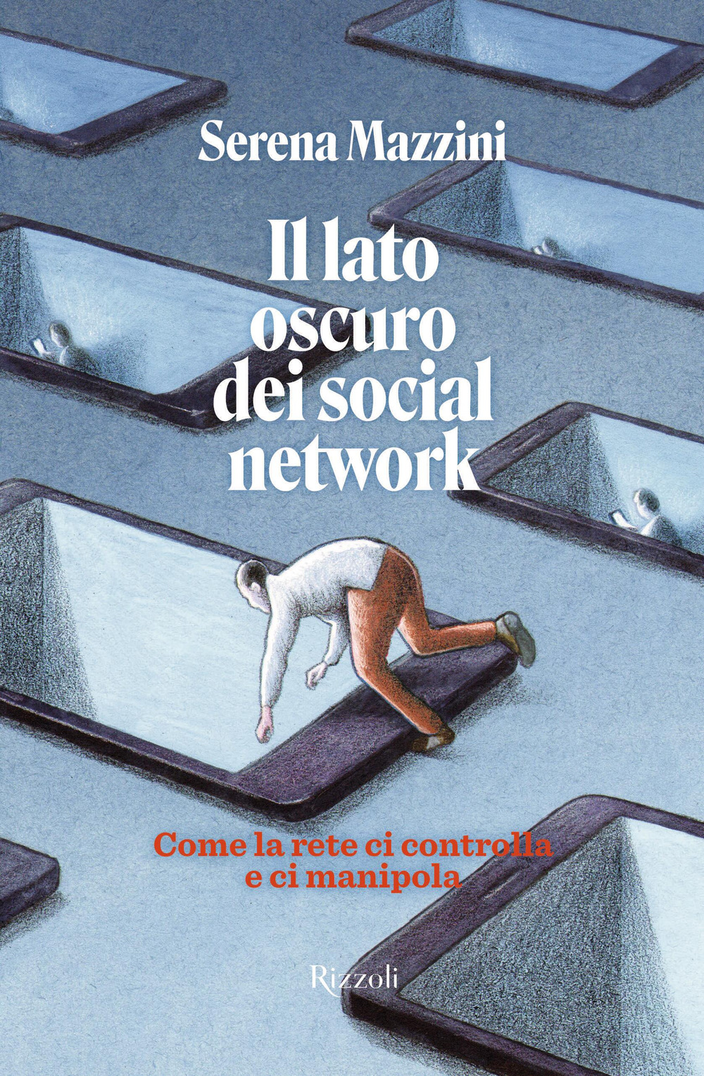 Libro lato oscuro dei social network. Come la rete ci controlla e manipola di Serena Mazzini - ean 9788817190459 - Rizzoli