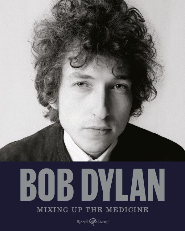 Libro Bob Dylan. Mixing up the medicine di  - ean 9788817190480 - Rizzoli Lizard