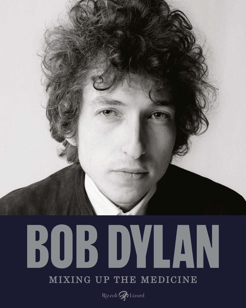Libro Bob Dylan. Mixing up the medicine di  - ean 9788817190480 - Rizzoli Lizard