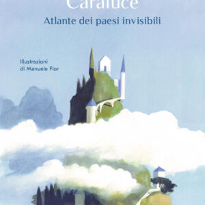 Libro Caraluce. Atlante dei paesi invisibili di Franco Arminio - ean 9788817190541 - Rizzoli