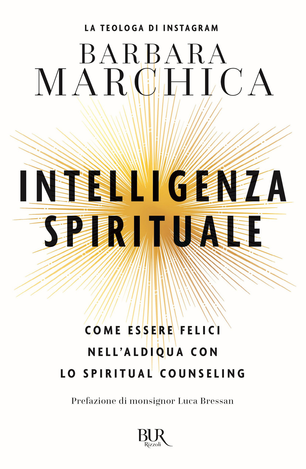 Libro Intelligenza spirituale. Come essere felici nell'aldiqua con lo spiritual counseling di Barbara Marchica - ean 9788817190756 - Rizzoli