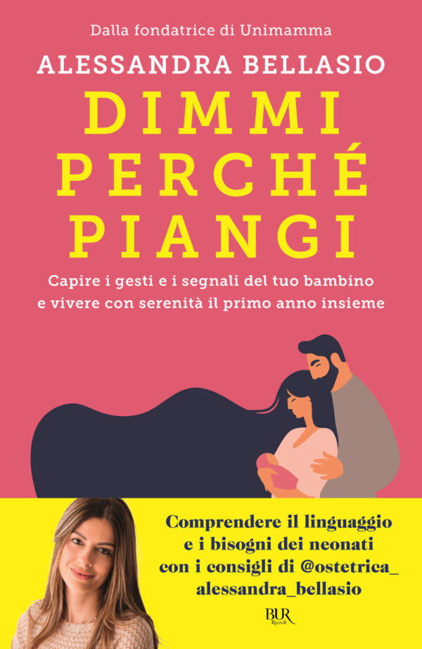 Libro Dimmi perché piangi. Capire i gesti e i segnali del tuo bambino e vivere con serenità il primo anno insieme di Alessandra Bellasio - ean 9788817190770 - Rizzoli