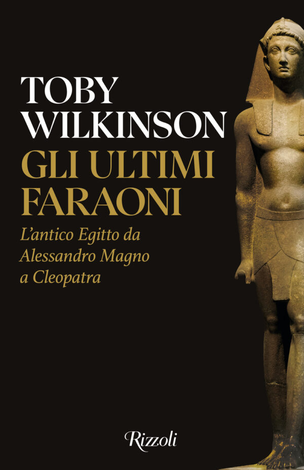 Libro ultimi faraoni. L'antico Egitto da Alessandro Magno a Cleopatra di Toby Wilkinson - ean 9788817190923 - Rizzoli