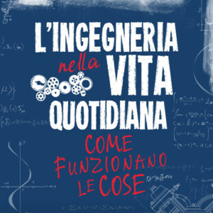 Libro ingegneria nella vita quotidiana. Come funzionano le cose di Ingegneria Italia - ean 9788817191050 - Rizzoli