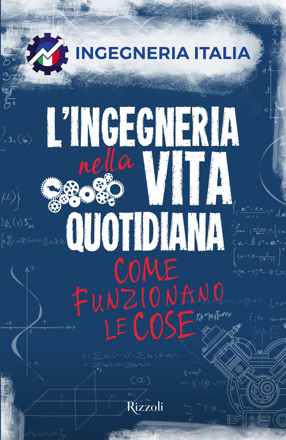 Libro ingegneria nella vita quotidiana. Come funzionano le cose di Ingegneria Italia - ean 9788817191050 - Rizzoli