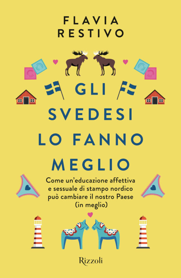 Libro svedesi lo fanno meglio. Come un'educazione affettiva e sessuale di stampo nordico può cambiare il nostro Paese (in meglio) di Flavia Restivo - ean 9788817191197 - Rizzoli