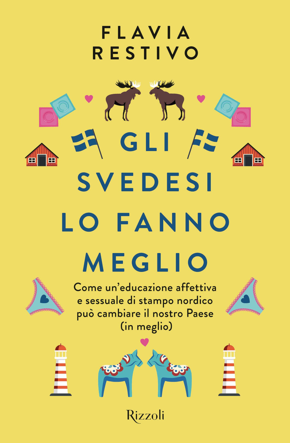 Libro svedesi lo fanno meglio. Come un'educazione affettiva e sessuale di stampo nordico può cambiare il nostro Paese (in meglio) di Flavia Restivo - ean 9788817191197 - Rizzoli