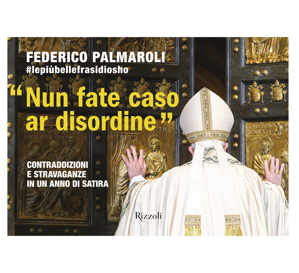 Libro «Nun fate caso ar disordine». Contraddizioni e stravaganze in un anno di satira di Federico Palmaroli - ean 9788817191326 - Rizzoli
