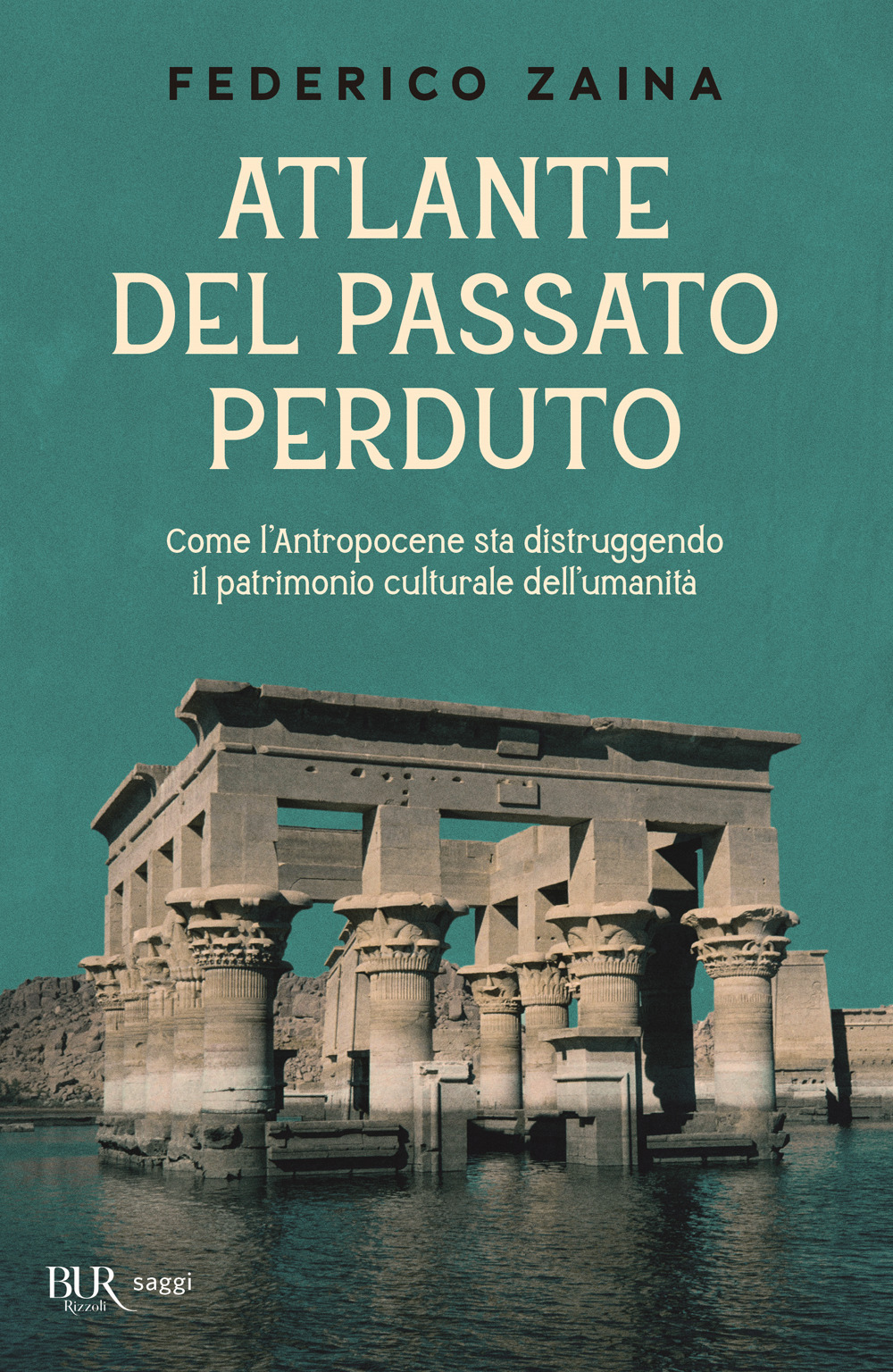 Libro Atlante del passato perduto. Come l'Antropocene sta distruggendo il patrimonio culturale dell'umanità di Federico Zaina - ean 9788817191357 - Rizzoli