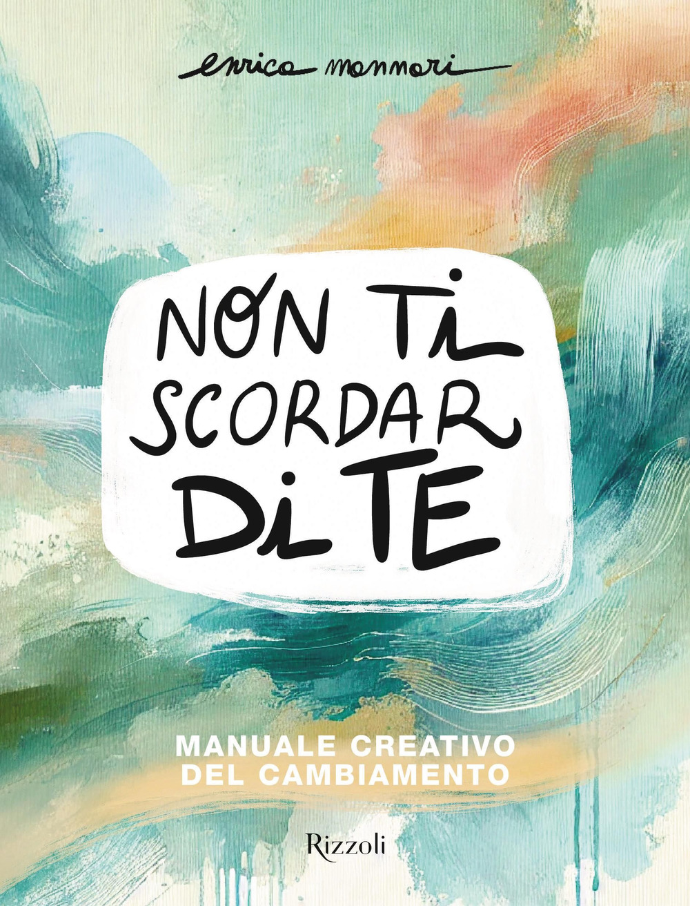 Libro Non ti scordar di te. Manuale creativo del cambiamento di Enrica Mannari - ean 9788817191449 - Rizzoli