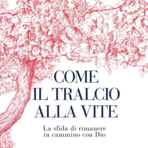 Libro Come il tralcio alla vite. La sfida di rimanere in cammino con Dio di Nicoletta Romanoff - ean 9788817191685 - Rizzoli
