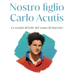 Libro Nostro figlio Carlo Acutis. La scuola di fede del santo di internet di Antonia Salzano; Andrea Acutis - ean 9788817191722 - Rizzoli