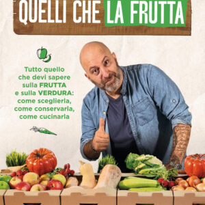 Libro Quelli che la frutta. Tutto quello devi sapere sulla frutta e sulla verdura: come sceglierla