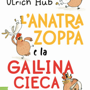 Libro anatra zoppa e la gallina cieca di Ulrich Hub - ean 9788817191906 - Rizzoli