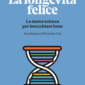 Libro longevità felice. La nuova scienza per invecchiare bene di  - ean 9788817191937 - Rizzoli
