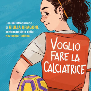 Libro Voglio fare la calciatrice di Francesca Maria Gargiulo; Gaia Missaglia - ean 9788817192293 - Rizzoli