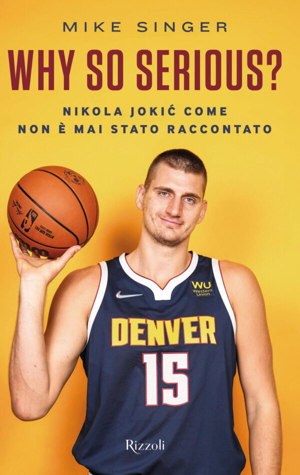 Libro Why so serious? Nikola Jokic come non è mai stato raccontato di Mike Singer - ean 9788817192606 - Rizzoli