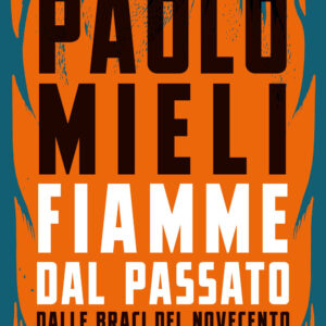 Libro Fiamme dal passato. Dalle braci del Novecento alle guerre di oggi di Paolo Mieli - ean 9788817193160 - Rizzoli