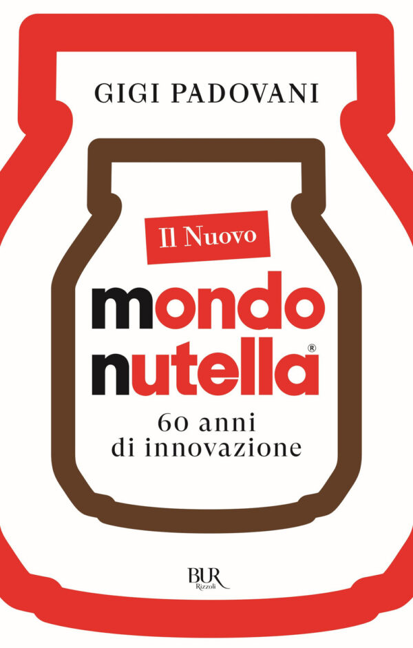Libro nuovo mondo Nutella. 60 anni di innovazione di Gigi Padovani - ean 9788817193542 - Rizzoli