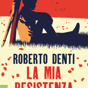 Libro mia Resistenza di Roberto Denti - ean 9788817193832 - Rizzoli