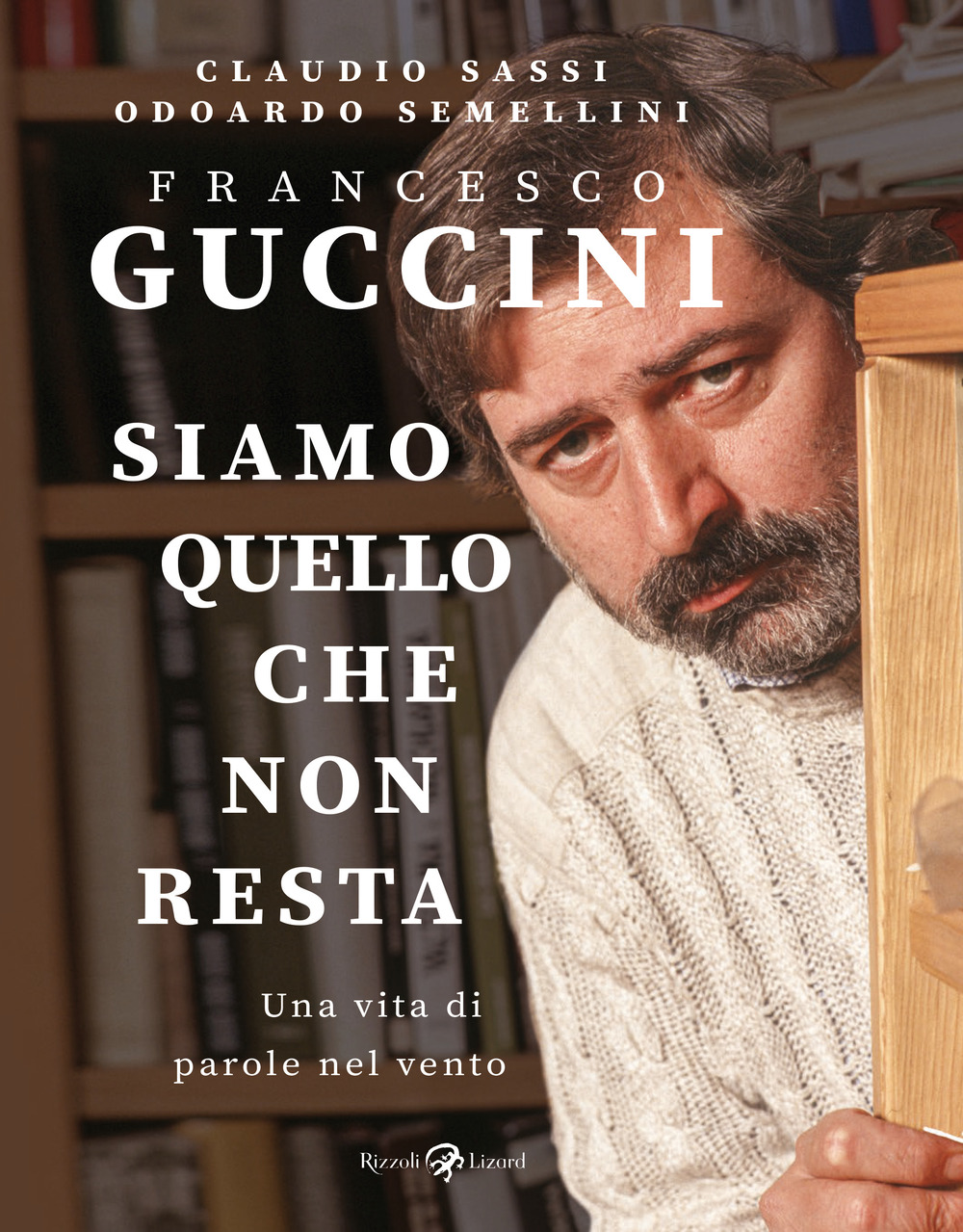 Libro Francesco Guccini. Siamo quello che non resta. Una vita di parole nel vento di Claudio Sassi; Odoardo Semellini - ean 9788817193986 - Rizzoli Lizard