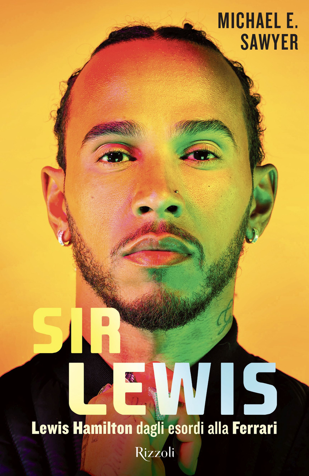 Libro Sir Lewis. Lewis Hamilton dagli esordi alla Ferrari di Michael Sawyer - ean 9788817194570 - Rizzoli