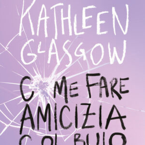 Libro Come fare amicizia col buio di Kathleen Glasgow - ean 9788817194686 - Rizzoli