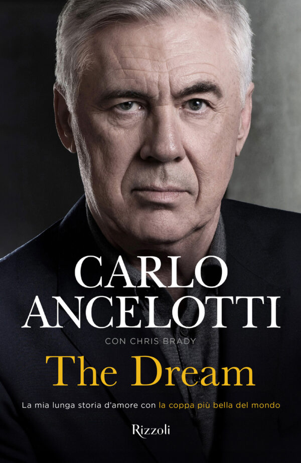 Libro dream. La mia lunga storia d'amore con la coppa più bella del mondo di Carlo Ancelotti; Chris Brady - ean 9788817195027 - Rizzoli