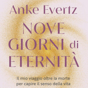 Libro Nove giorni di eternità. Il mio viaggio oltre la morte per capire il senso della vita di Anke Evertz - ean 9788817195058 - Rizzoli