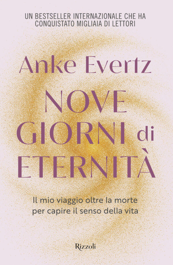 Libro Nove giorni di eternità. Il mio viaggio oltre la morte per capire il senso della vita di Anke Evertz - ean 9788817195058 - Rizzoli