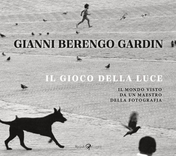Libro gioco della luce. Il mondo visto da un maestro della fotografia di Gianni Berengo Gardin - ean 9788817195591 - Rizzoli Lizard