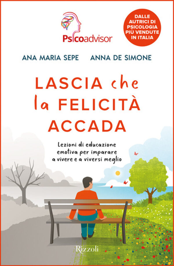 Libro Lascia che la felicità accada. Lezioni di educazione emotiva per imparare a vivere e a viversi meglio di Ana Maria Sepe; Anna De Simone - ean 9788817195973 - Rizzoli