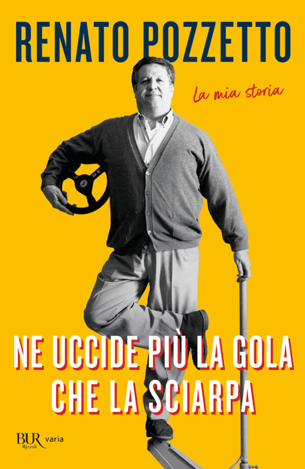 Libro Ne uccide più la gola che la sciarpa. La mia storia di Renato Pozzetto - ean 9788817196697 - Rizzoli