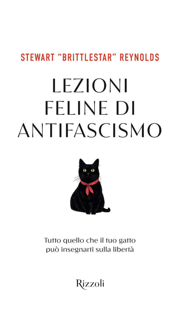 Libro Lezioni feline di antifascismo. Tutto quello che il tuo gatto piò insegnarti sulla libertà di Stewart Reynolds - ean 9788817196772 - Rizzoli