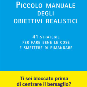 Libro Piccolo manuale degli obiettivi realistici. 41 strategie per fare bene le cose e smettere di rimandare di Roman Tschäppeler - ean 9788817196918 - Rizzoli