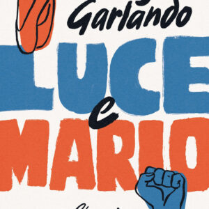 Libro Luce e Mario. Storia di un amore rivoluzionario di Luigi Garlando - ean 9788817197151 - Rizzoli