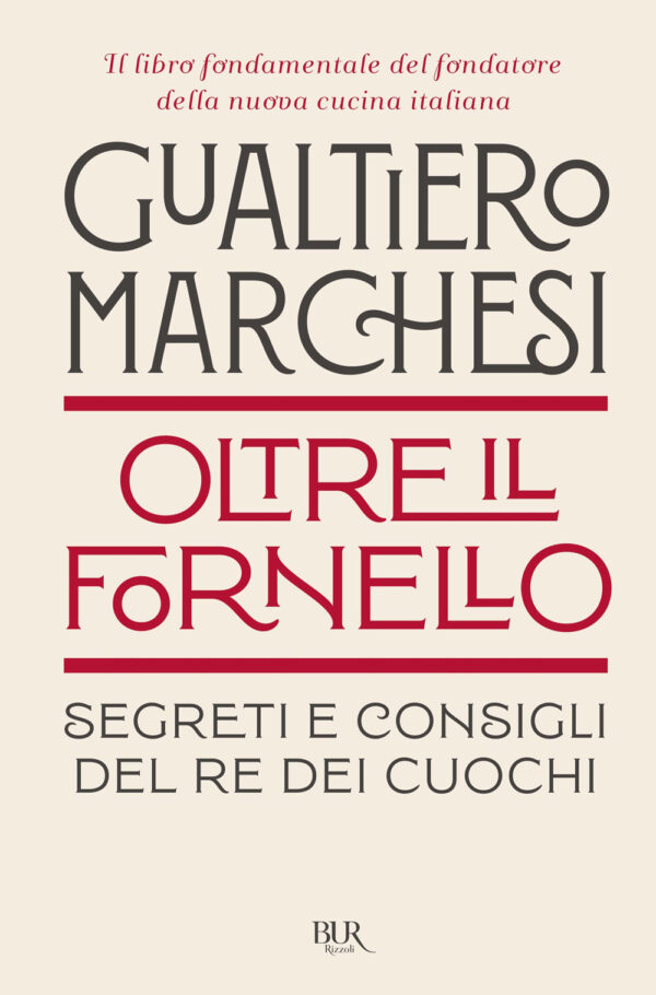 Libro Oltre il fornello. Segreti e consigli del re dei cuochi di Gualtiero Marchesi - ean 9788817197168 - Rizzoli