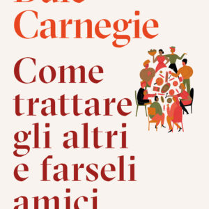 Libro Come trattare gli altri e farseli amici di Dale Carnegie - ean 9788817198646 - Rizzoli