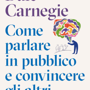 Libro Come parlare in pubblico e convincere gli altri di Dale Carnegie - ean 9788817198660 - Rizzoli