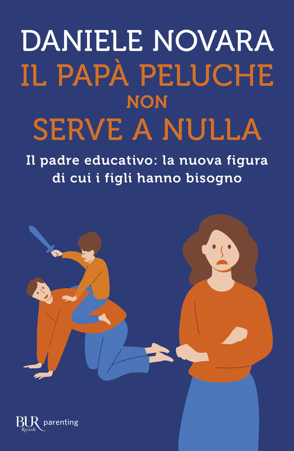 Libro papà peluche non serve a nulla. Il padre educativo: la nuova figura di cui i figli hanno bisogno di Daniele Novara - ean 9788817198684 - Rizzoli