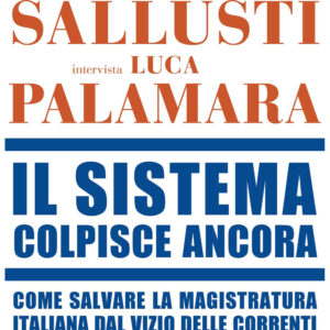 Libro sistema colpisce ancora. Come salvare la magistratura italiana dal vizio delle correnti e dalle mani dei politici di Alessandro Sallusti; Luca Palamara - ean 9788817200820 - Rizzoli