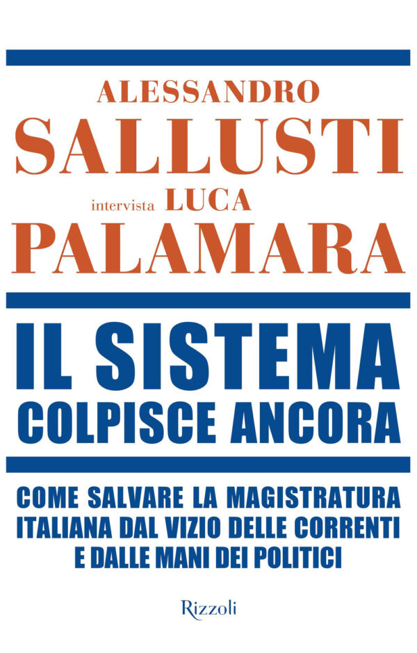 Libro sistema colpisce ancora. Come salvare la magistratura italiana dal vizio delle correnti e dalle mani dei politici di Alessandro Sallusti; Luca Palamara - ean 9788817200820 - Rizzoli